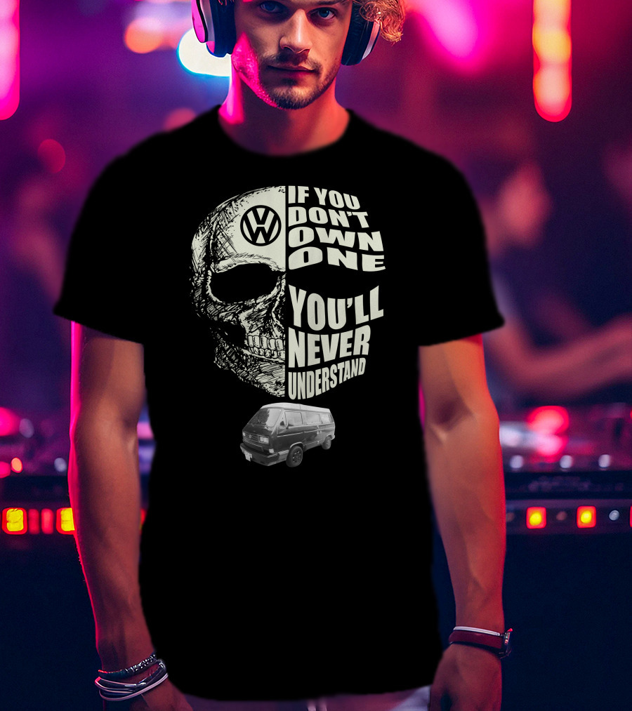 Volkswagen Skull If You Don't Own One You'll Never Understand 1991 T3 Vanagon Westfalia T-Shirt