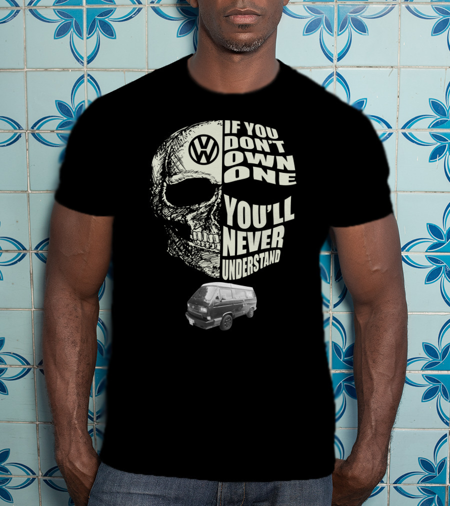 Volkswagen Skull If You Don't Own One You'll Never Understand 1991 T3 Vanagon Westfalia T-Shirt