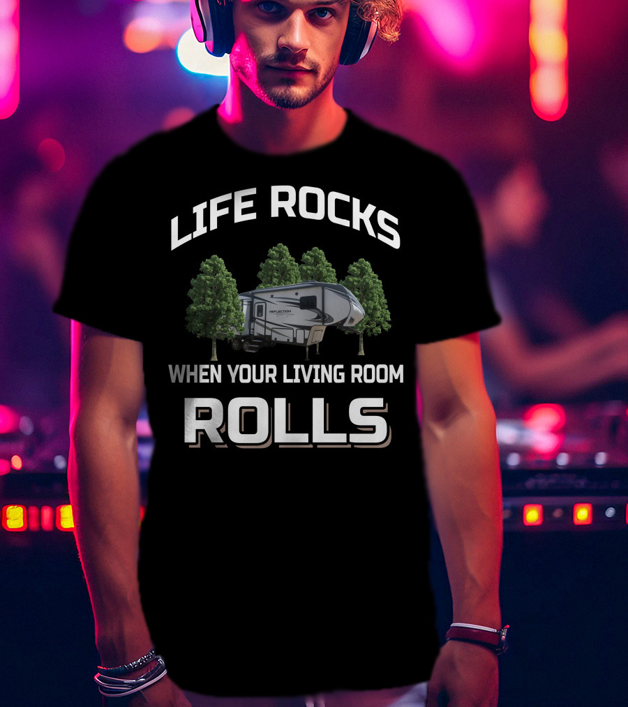 Life Rocks When Your Living Room Rolls Grand Design Reflection 29Rs T-Shirt