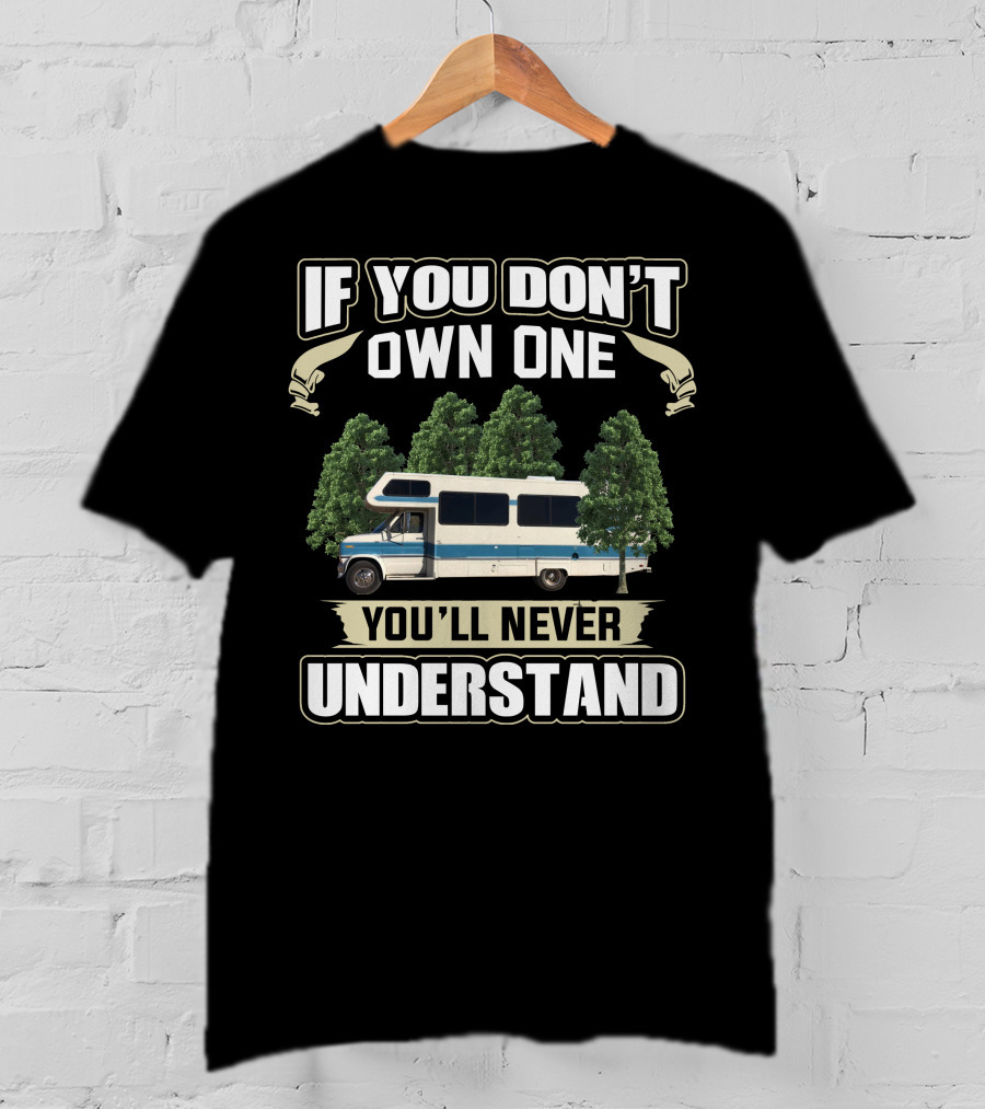 If You Don't Own One You'll Never Understand 1989 Lazy Daze RV Camper Trees T-Shirt