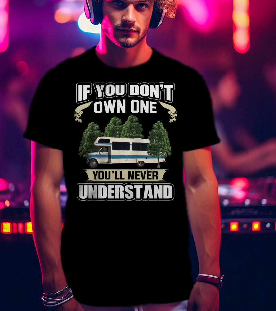 If You Don't Own One You'll Never Understand 1989 Lazy Daze RV Camper Trees T-Shirt