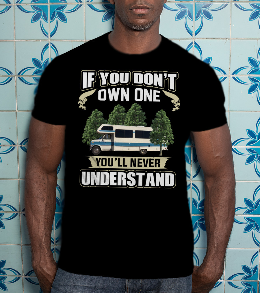 If You Don't Own One You'll Never Understand 1989 Lazy Daze RV Camper Trees T-Shirt