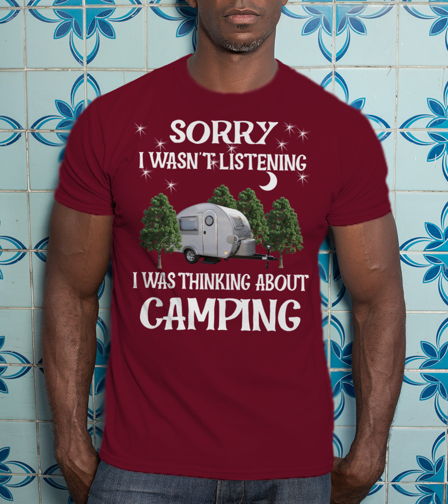 Sorry I Wasn't Listening I Was Thinking About Camping T@b Max T-Shirt