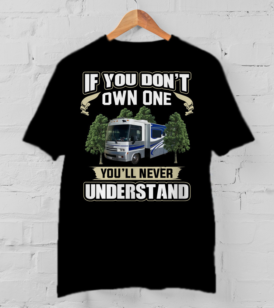 IF YOU DON'T OWN ONE YOU'LL NEVER UNDERSTAND American RV Motorhome T-Shirt