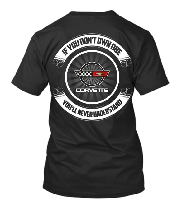 If You Don't Own One You'll Never Understand Corvette C4 Corvettes T-Shirt