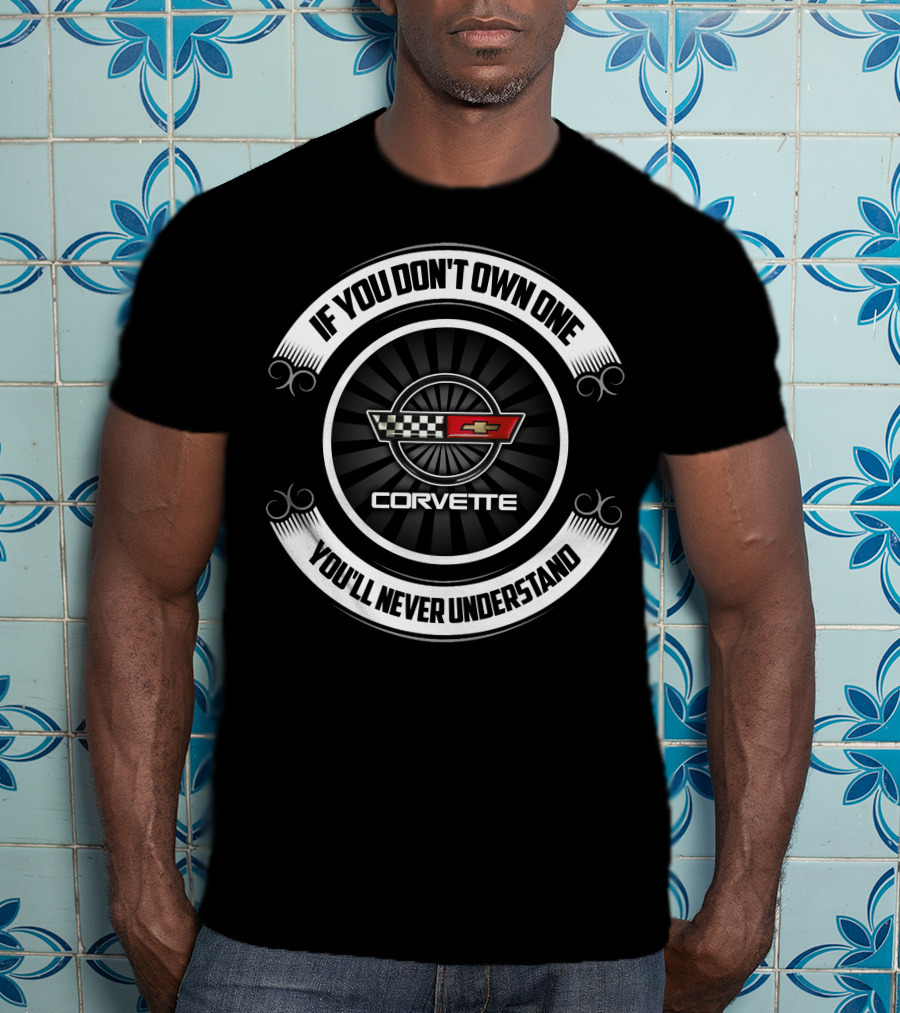 If You Don't Own One You'll Never Understand Corvette C4 Corvettes T-Shirt