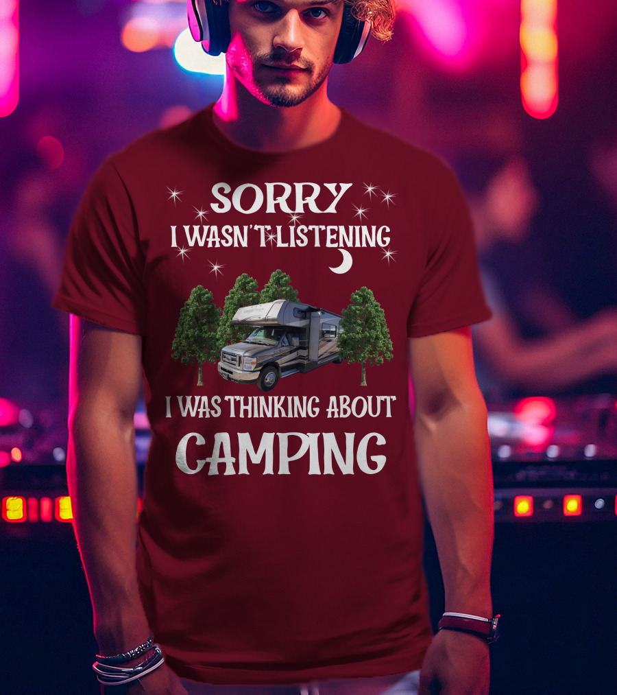 Sorry I Wasn't Listening I Was Thinking About Camping Coachmen Leprechaun 319DS T-Shirt