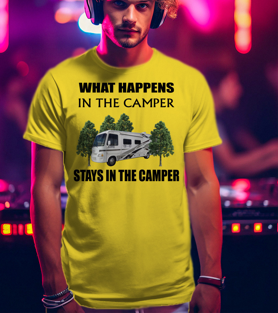 WHAT HAPPENS IN THE CAMPER STAYS IN THE CAMPER 2007 Outlaw Toy Hauler RV T-Shirt