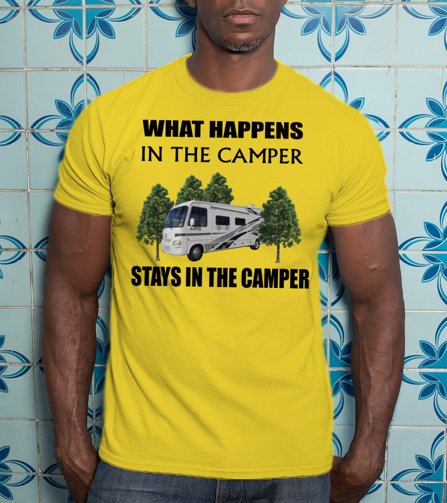 WHAT HAPPENS IN THE CAMPER STAYS IN THE CAMPER 2007 Outlaw Toy Hauler RV T-Shirt