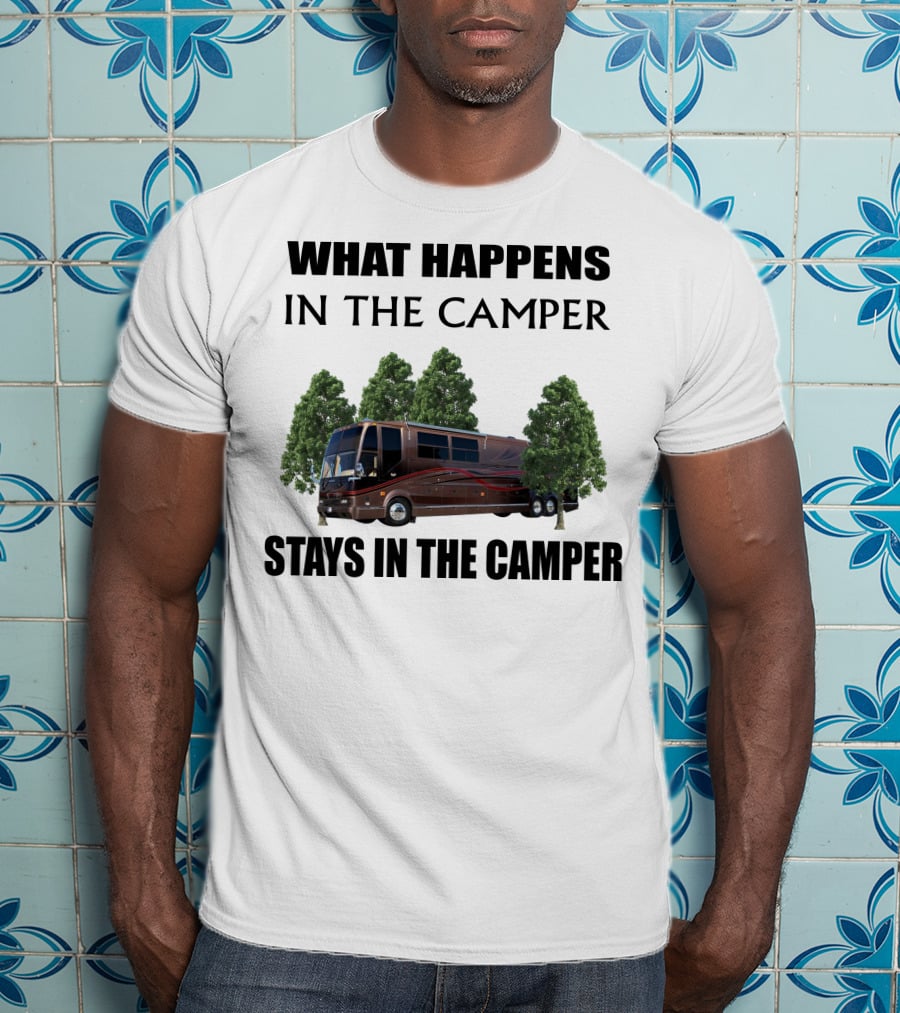 What Happens In The Camper Stays In The Camper 2001 Prevost Marathon H3 T-Shirt