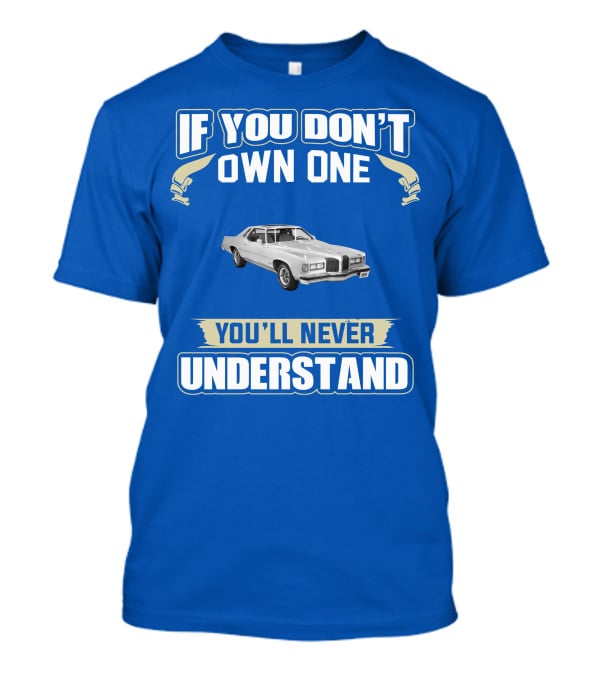 1976 Pontiac Grand Prix If You Don't Own One You'll Never Understand T-Shirt