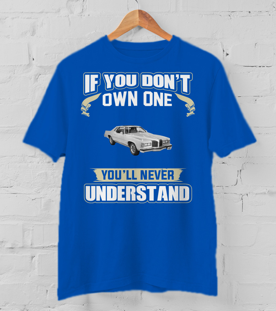 1976 Pontiac Grand Prix If You Don't Own One You'll Never Understand T-Shirt