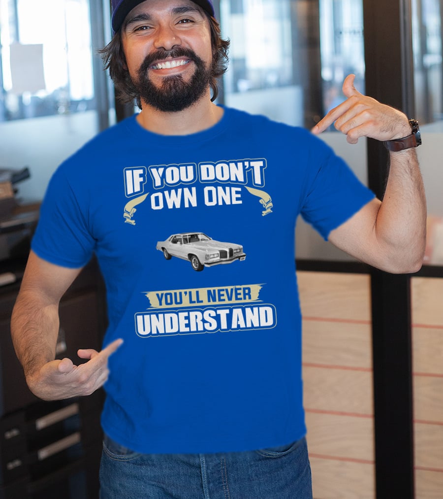 1976 Pontiac Grand Prix If You Don't Own One You'll Never Understand T-Shirt