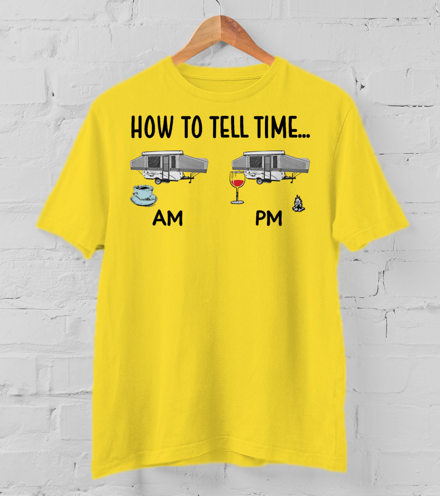 How To Tell Time Am Pm Camping Coffee Wine T-Shirt
