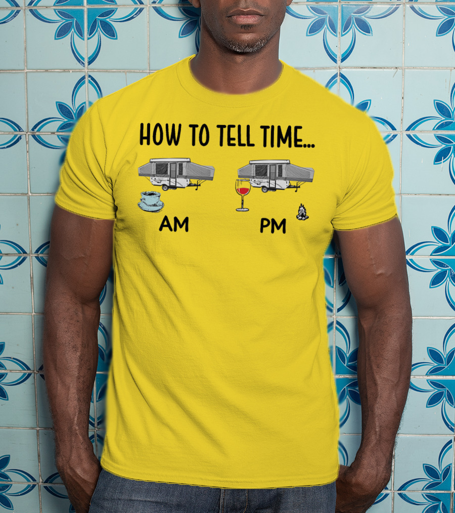 How To Tell Time Am Pm Camping Coffee Wine T-Shirt