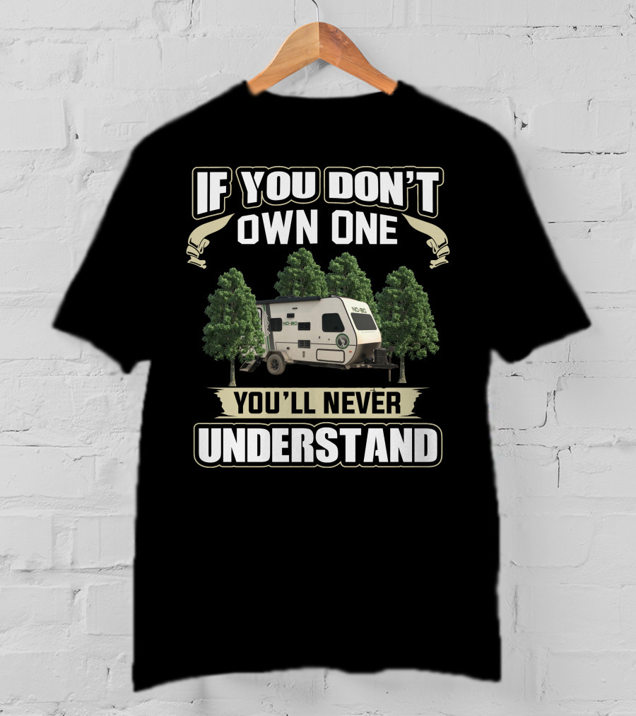 If You Don't Own One You'll Never Understand No Boundaries 16.8 Travel Trailer T-Shirt