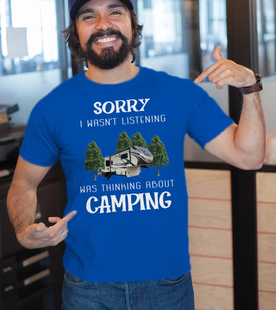 SORRY I WASN'T LISTENING WAS THINKING ABOUT CAMPING Grand Design 3740BH T-Shirt