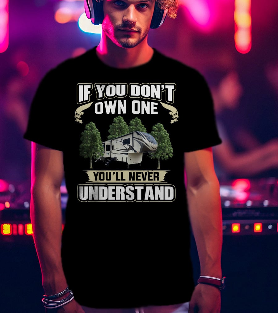 If You Don't Own One You'll Never Understand Grand Design 3740BH Camper T-Shirt