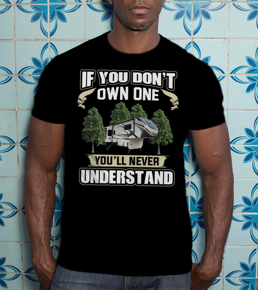 If You Don't Own One You'll Never Understand Grand Design 3740BH Camper T-Shirt