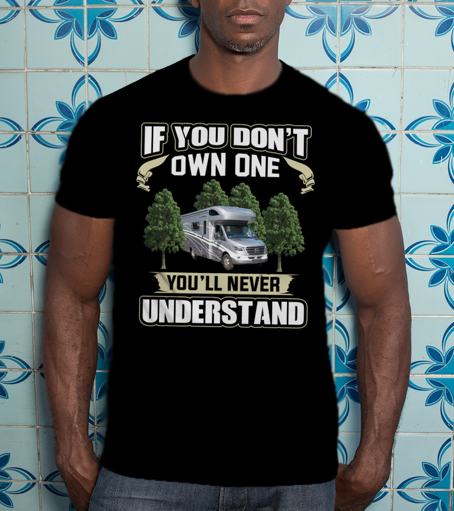 If You Don't Own One Winnebago View 24D You'll Never Understand T-Shirt