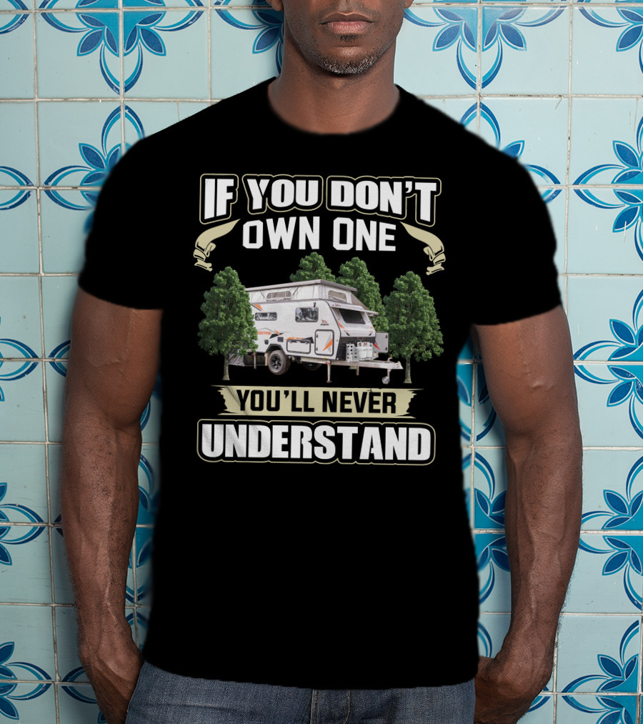 Jayco Crosstrak If You Don't Own One You'll Never Understand Camper Trailer T-Shirt