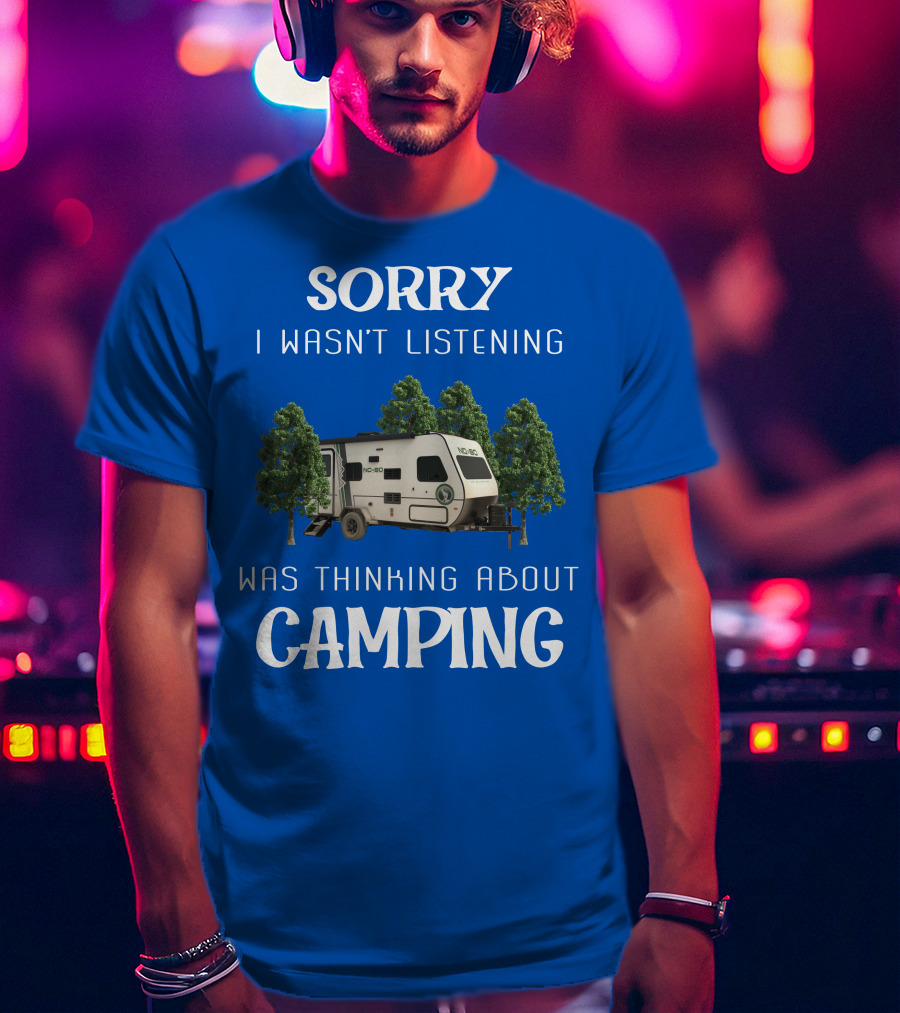 Sorry I Wasn't Listening Was Thinking About Camping No Boundaries RV NOBO T-Shirt