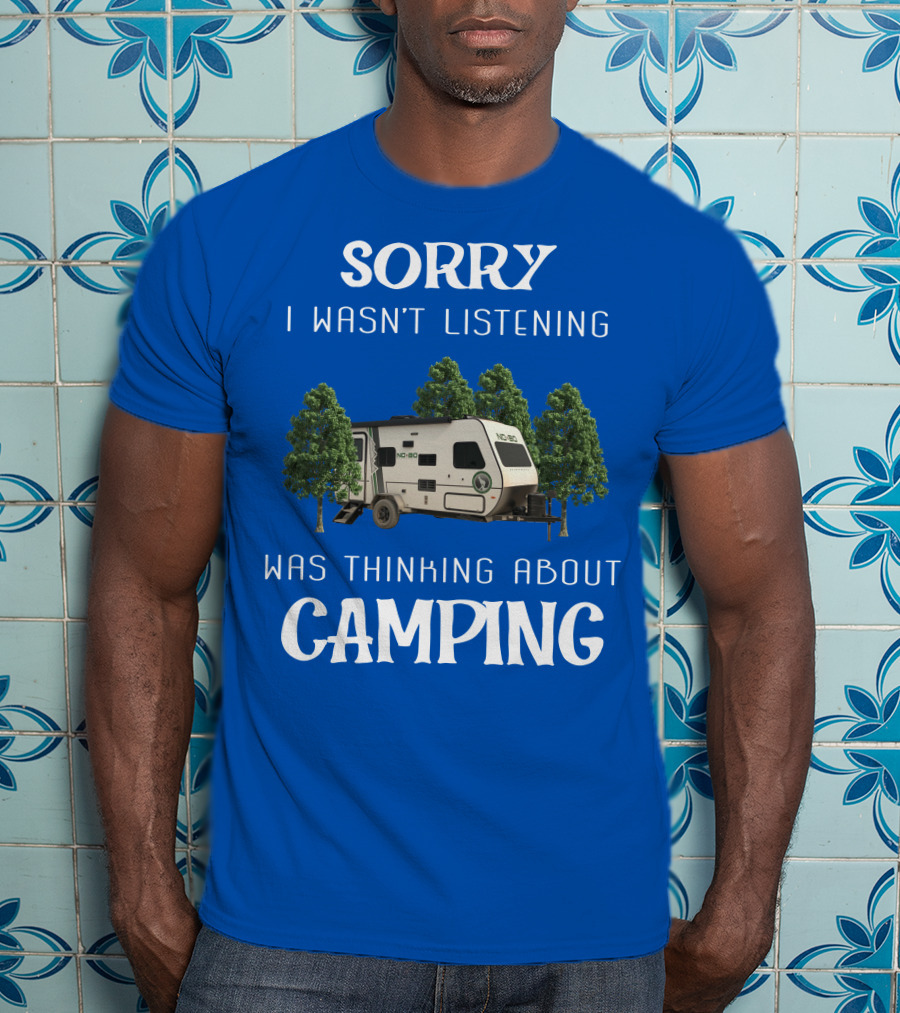 Sorry I Wasn't Listening Was Thinking About Camping No Boundaries RV NOBO T-Shirt