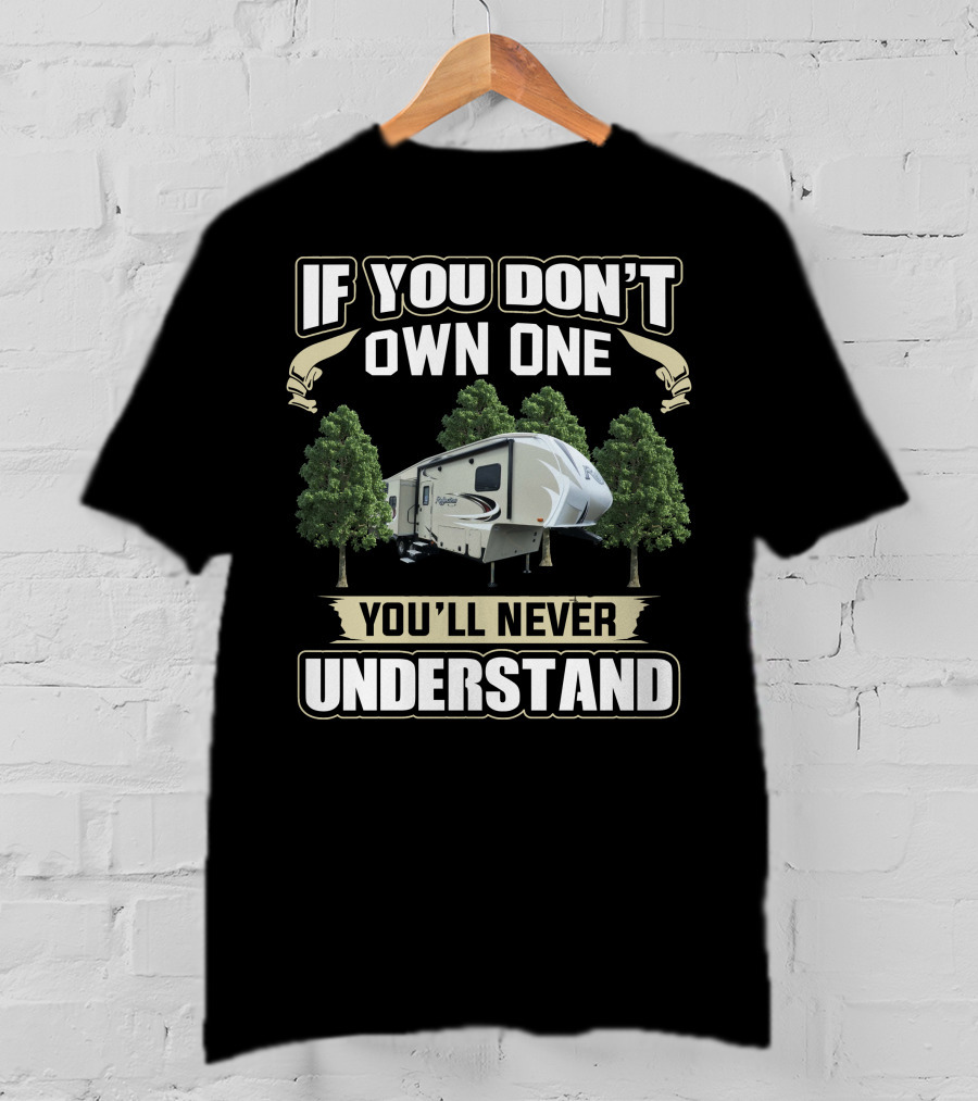 IF YOU DON'T OWN ONE YOU'LL NEVER UNDERSTAND Reflection Fifth Wheel 29RS T-Shirt