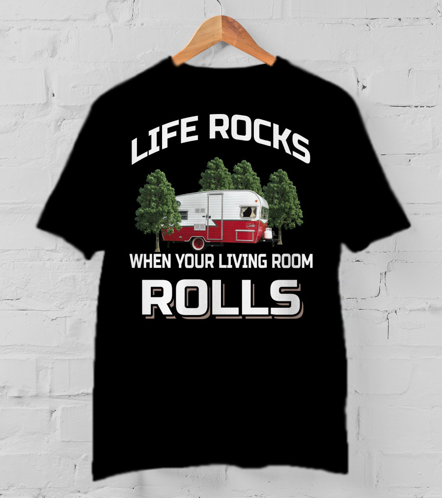 Life Rocks When Your Living Room Rolls Shasta RV Camper T-Shirt