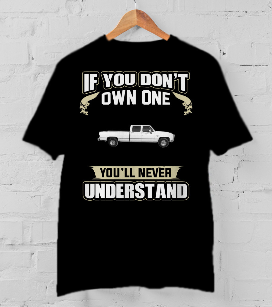 If You Don't Own One 1985 Chevy C20 You'll Never Understand T-Shirt