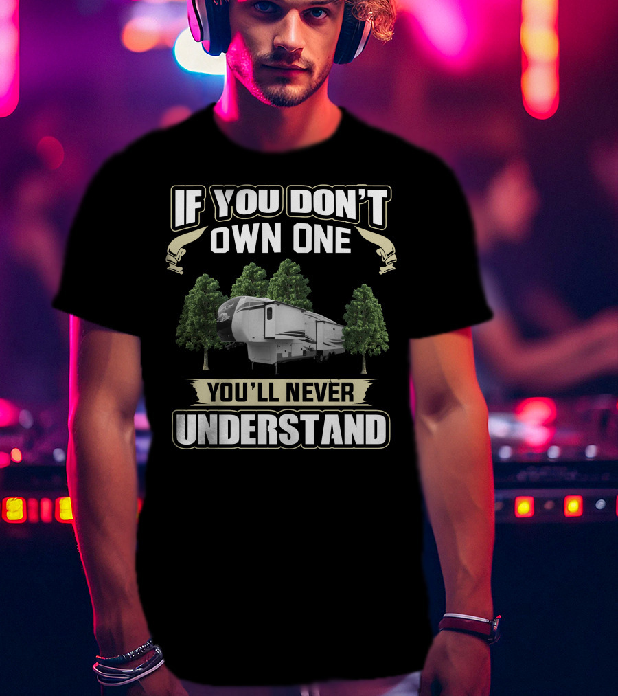 Cardinal RV If You Don't Own One You'll Never Understand T-Shirt