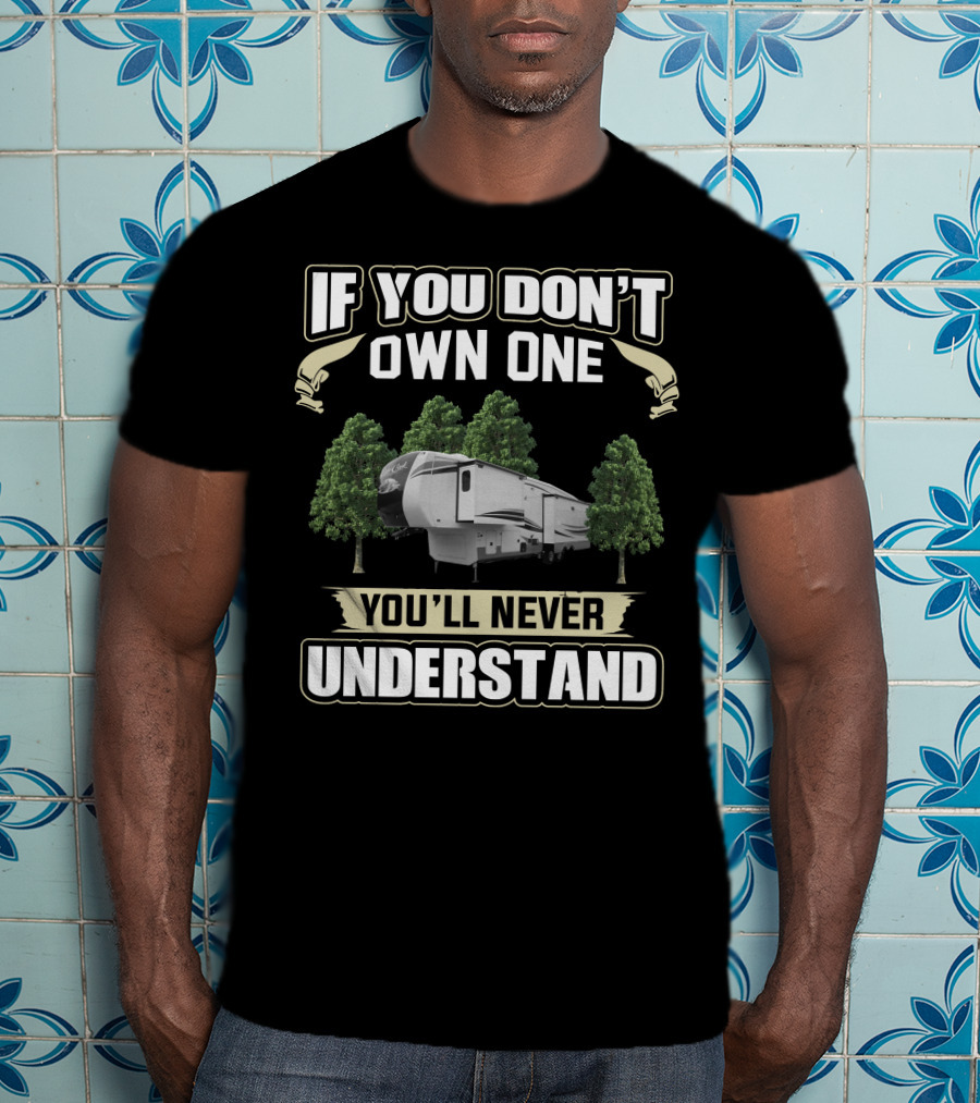 Cardinal RV If You Don't Own One You'll Never Understand T-Shirt
