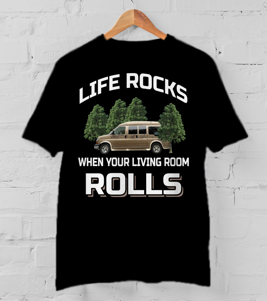Life Rocks When Your Living Room Rolls Van Living And Camping T-Shirt