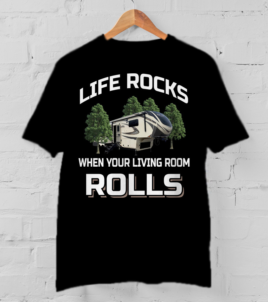 Life Rocks When Your Living Room Rolls Lgrand Design Solitude 310 GK Camper T-Shirt