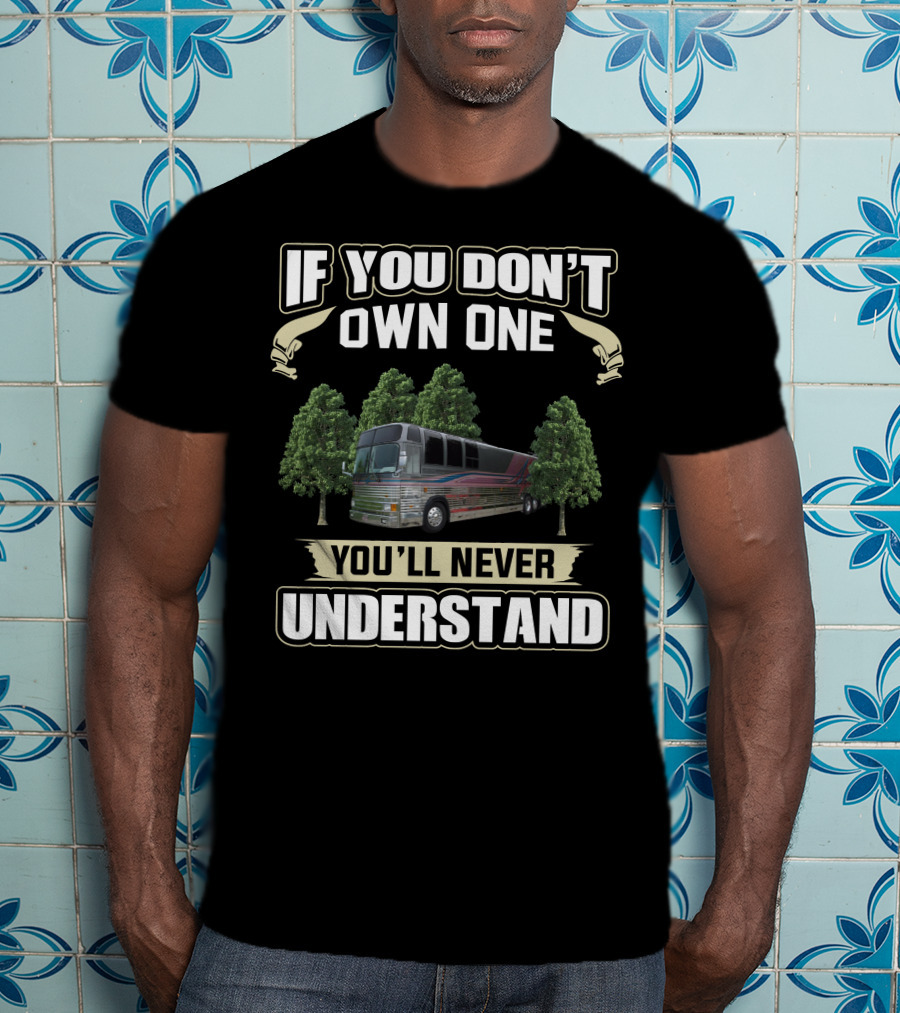 If You Don't Own One You'll Never Understand Prevost Le Mirage XL T-Shirt