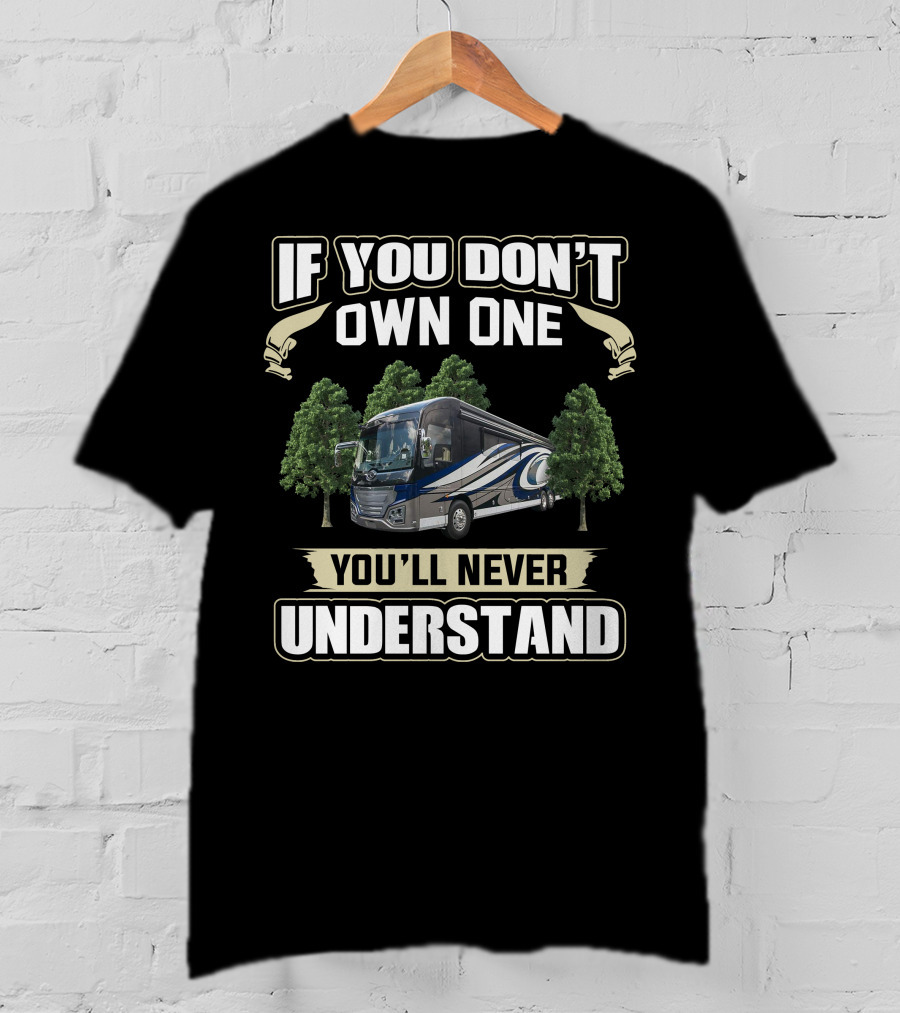 If You Don't Own One You'll Never Understand American Coach RV T-Shirt