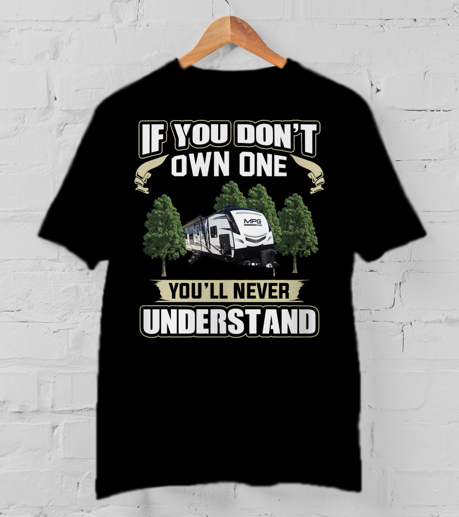 If You Don't Own One You'll Never Understand Cruiser RV MPG T-Shirt