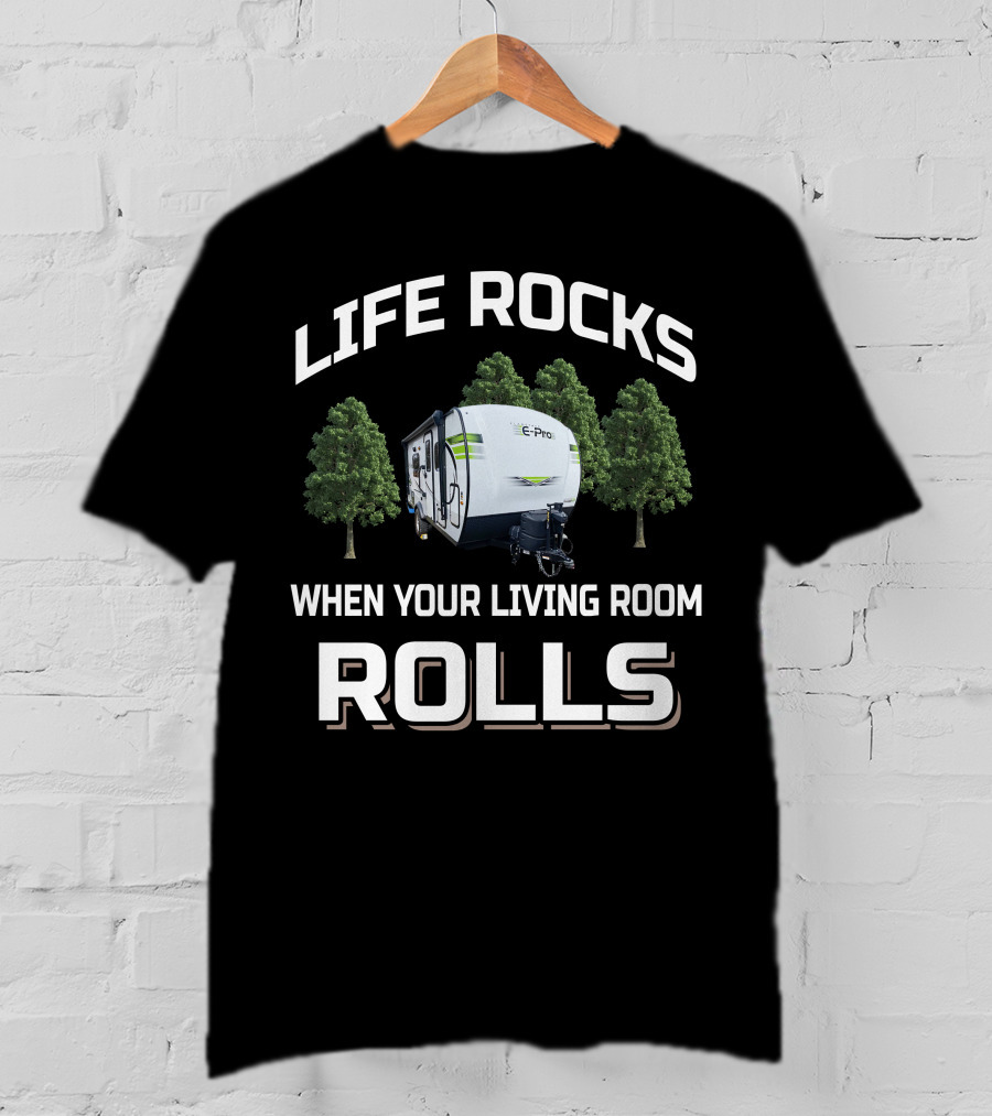 Life Rocks When Your Living Room Rolls Flagstaff E Pro Travel Trailers T-Shirt