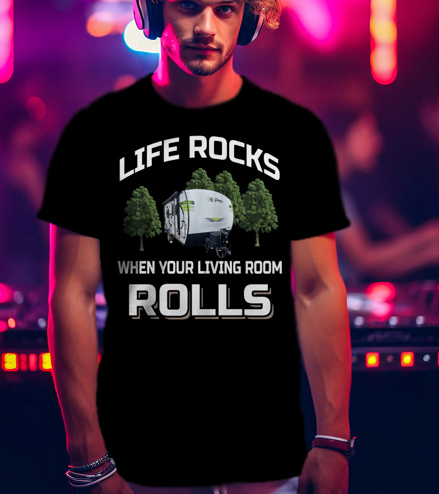 Life Rocks When Your Living Room Rolls Flagstaff E Pro Travel Trailers T-Shirt