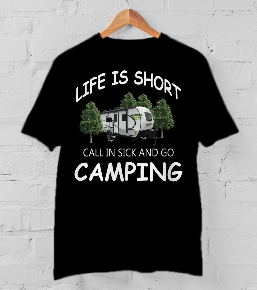 LIFE IS SHORT CALL IN SICK AND GO CAMPING Flagstaff EPro Campers T-Shirt