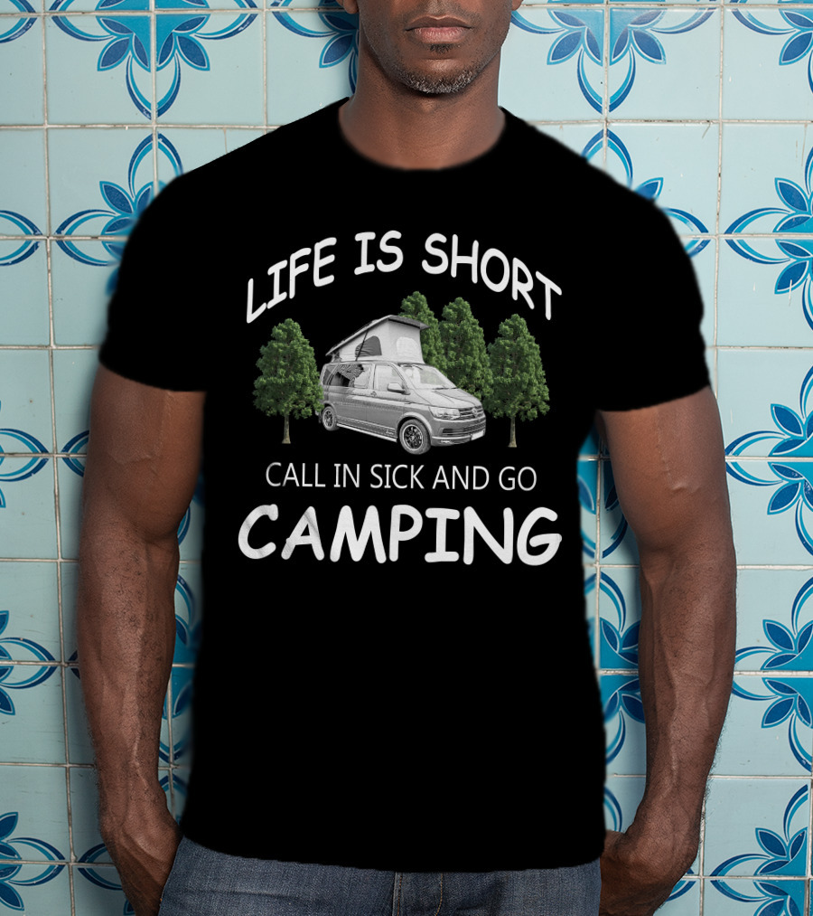 Life Is Short Call IN Sick And Go Camping Vw Camperfans T-Shirt