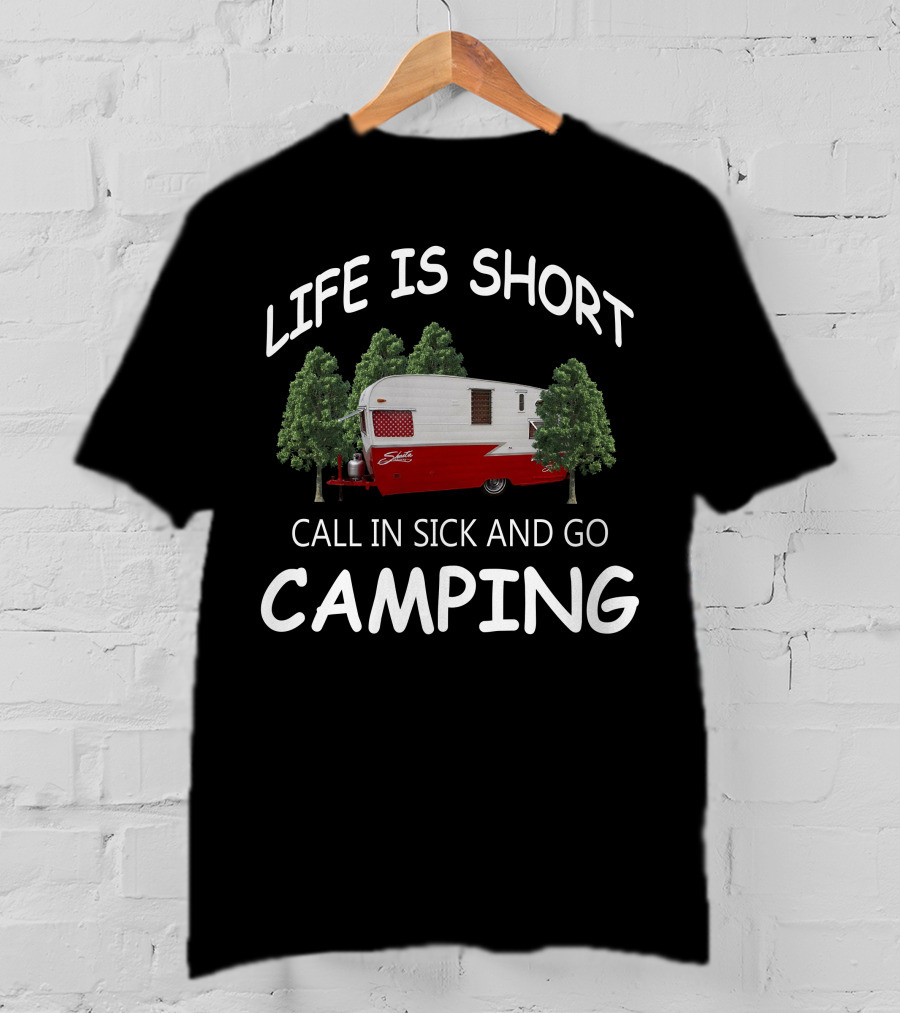 LIFE IS SHORT CALL IN SICK AND GO CAMPING Shasta Travel Trailers T-Shirt