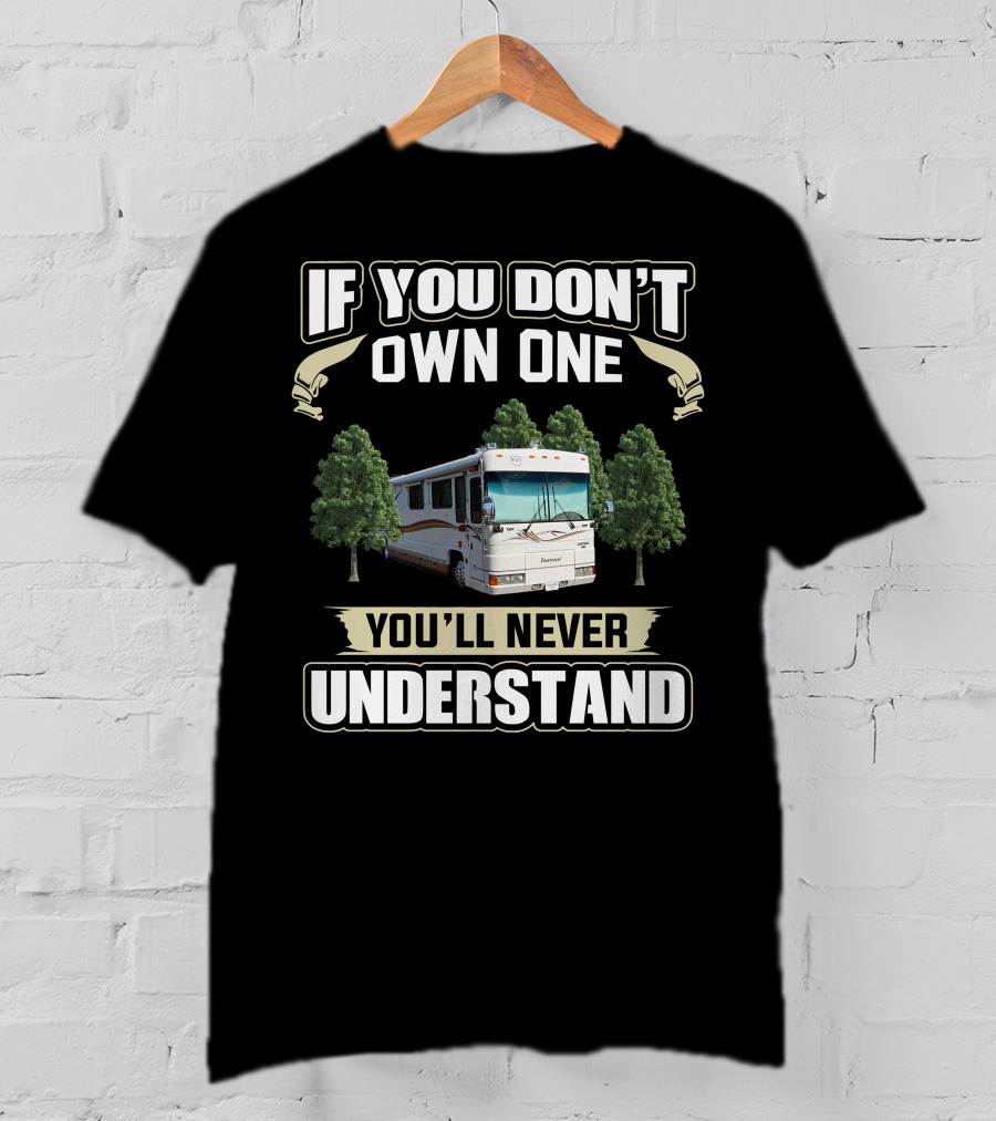If You Don't Own One Foretravel Motorcade You'll Never Understand T-Shirt
