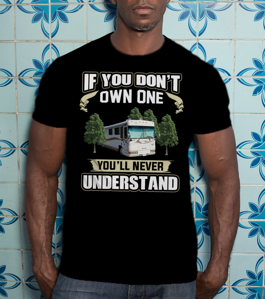 If You Don't Own One Foretravel Motorcade You'll Never Understand T-Shirt