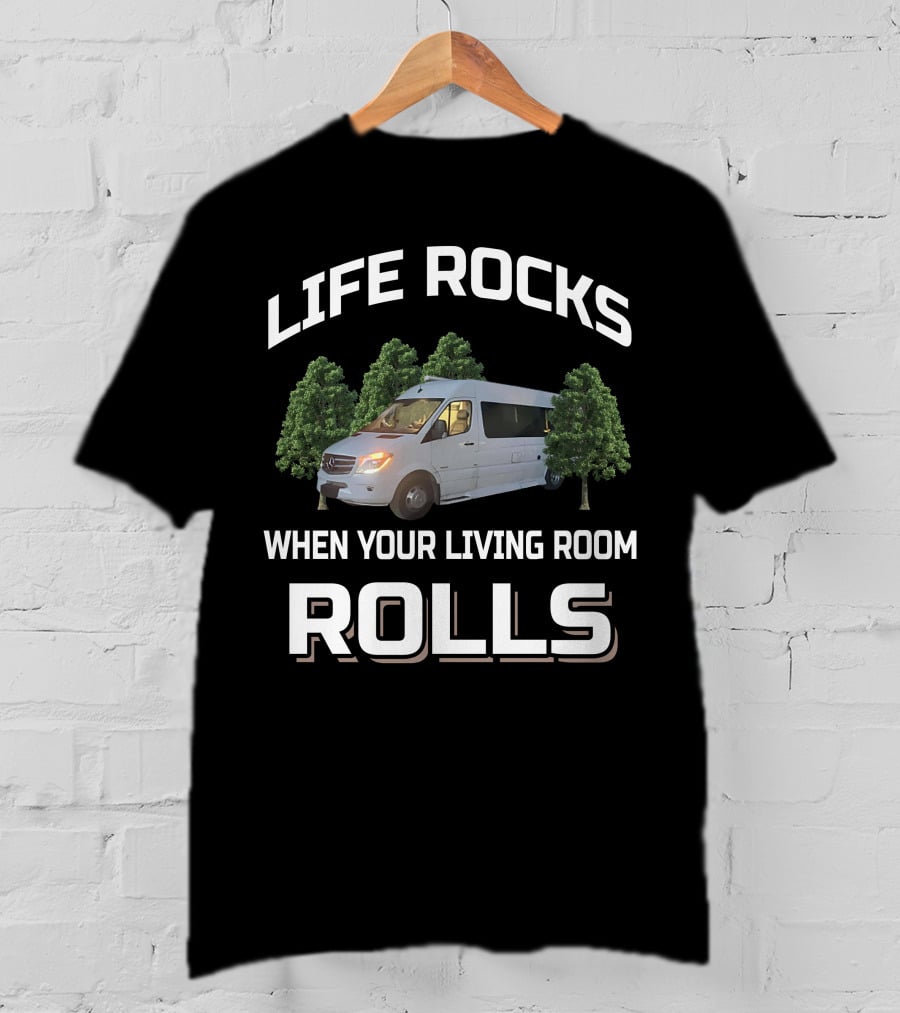 Life Rocks When Your Living Room Rolls RV Class B T-Shirt