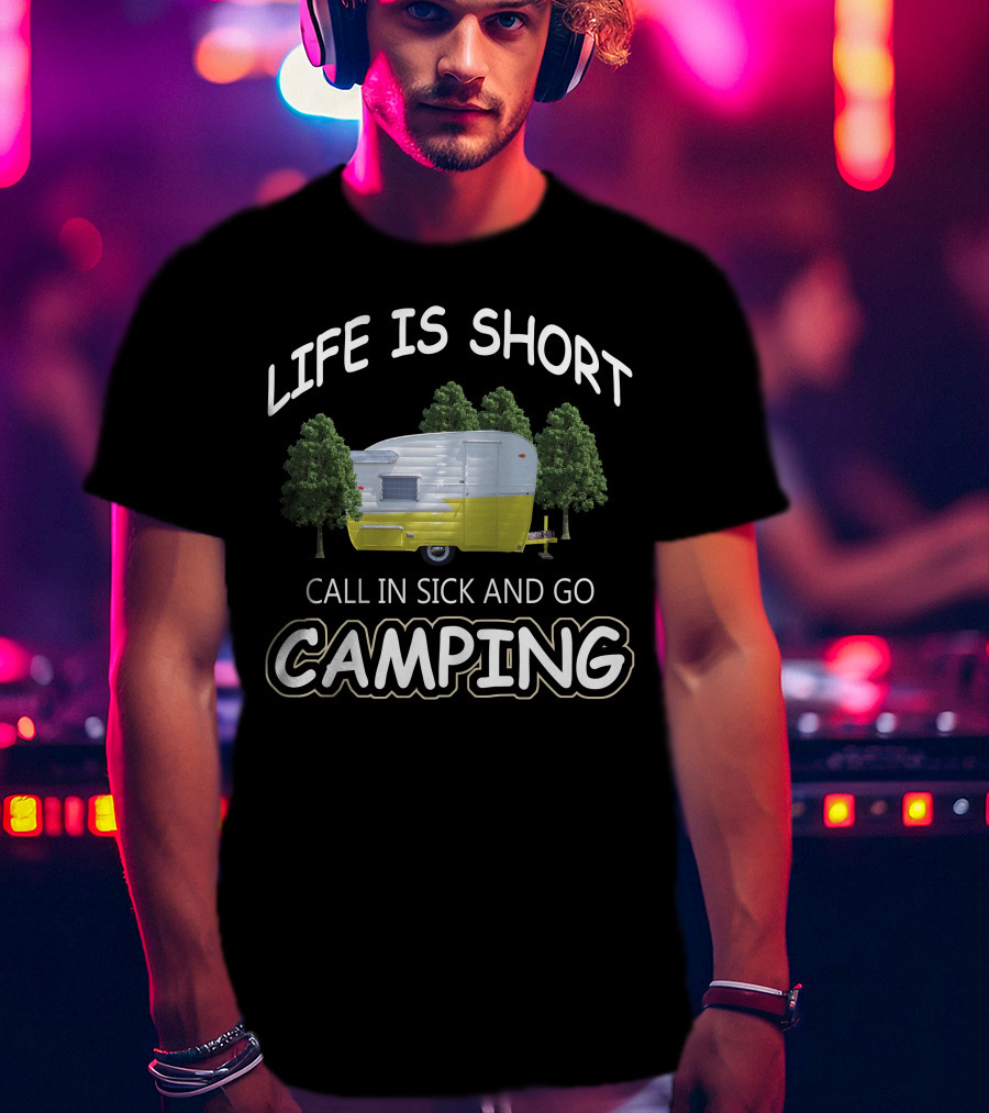 Life Is Short Call In Sick And Go Camping Vintage Shasta Trailers T-Shirt
