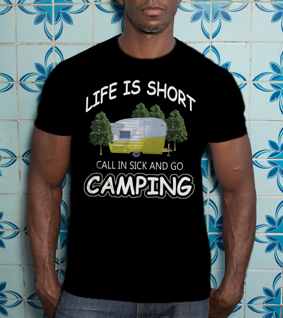 Life Is Short Call In Sick And Go Camping Vintage Shasta Trailers T-Shirt