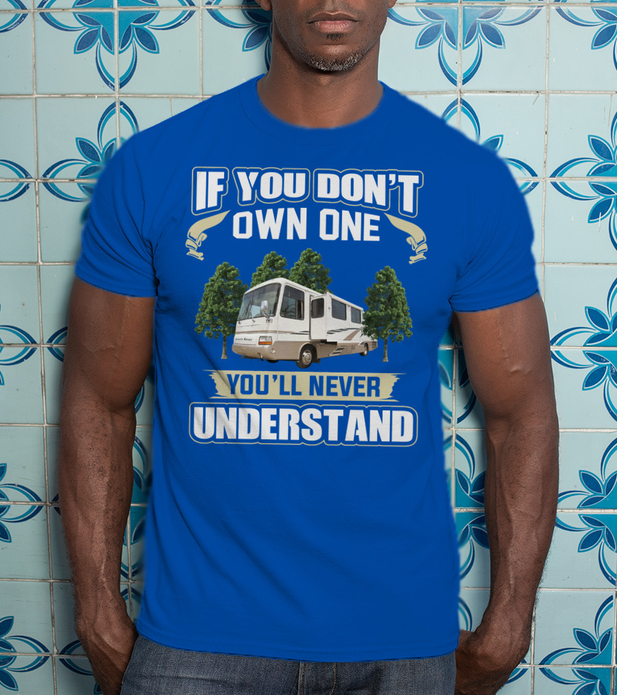 If You Don’t Own One You’ll Never Understand Newmar Dutch Star 3862 T-Shirt