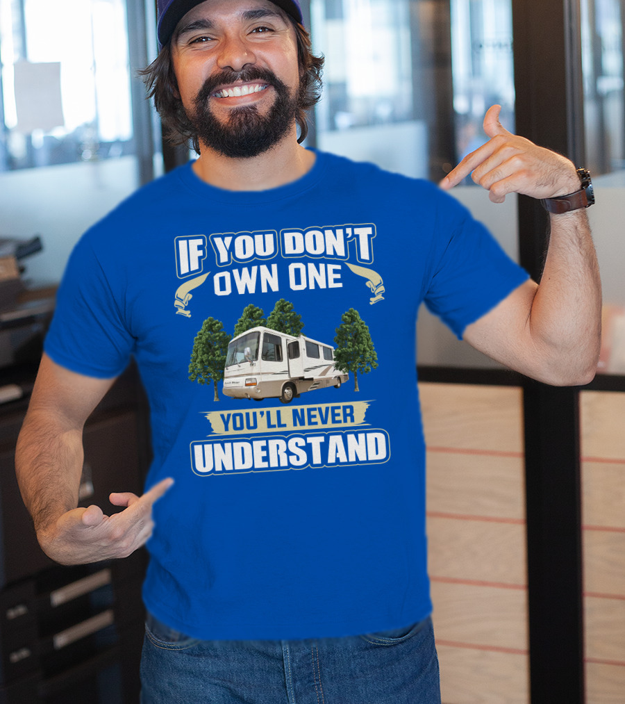 If You Don’t Own One You’ll Never Understand Newmar Dutch Star 3862 T-Shirt