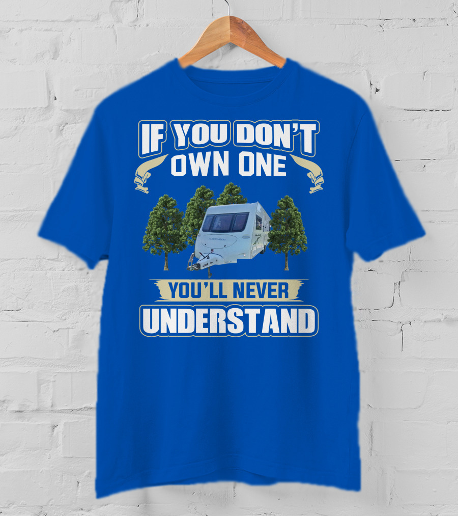 If You Don't Own One You'll Never Understand Fleetwood Caravan T-Shirt